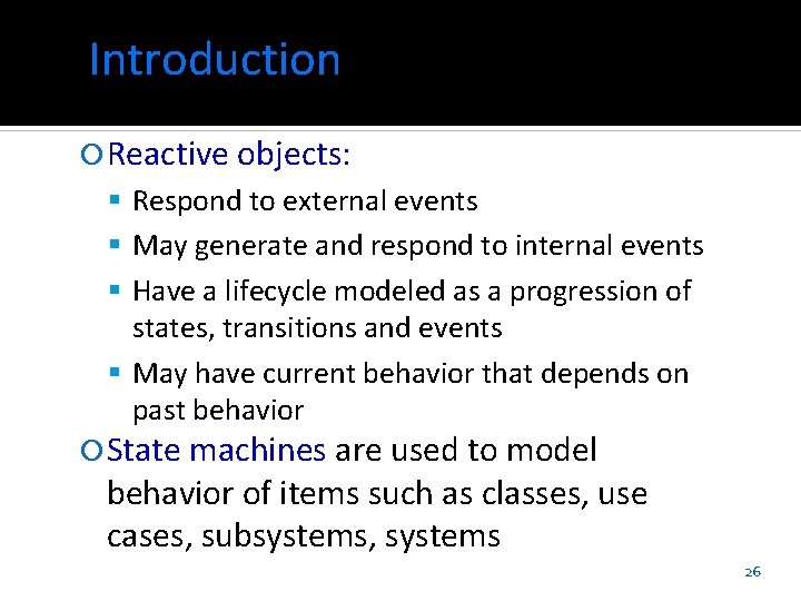 Introduction Reactive objects: Respond to external events May generate and respond to internal events Introduction Reactive objects: Respond to external events May generate and respond to internal events