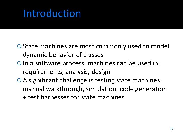 Introduction State machines are most commonly used to model dynamic behavior of classes In