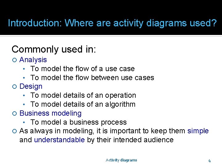 Introduction: Where activity diagrams used? Commonly used in: Analysis • To model the flow Introduction: Where activity diagrams used? Commonly used in: Analysis • To model the flow