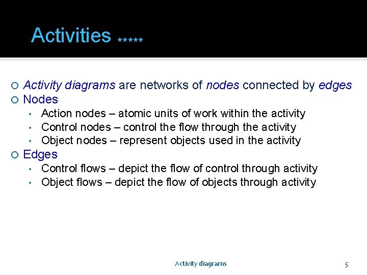 Activities ***** Activity diagrams are networks of nodes connected by edges Nodes • •