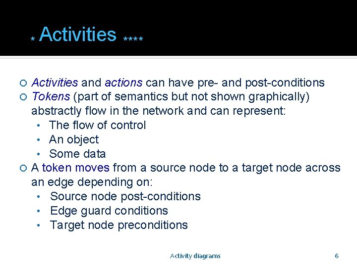 * Activities **** Activities and actions can have pre- and post-conditions Tokens (part of * Activities **** Activities and actions can have pre- and post-conditions Tokens (part of