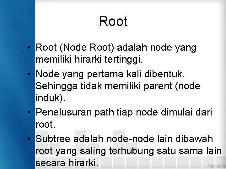 Root • Root (Node Root) adalah node yang memiliki hirarki tertinggi. • Node yang Root • Root (Node Root) adalah node yang memiliki hirarki tertinggi. • Node yang