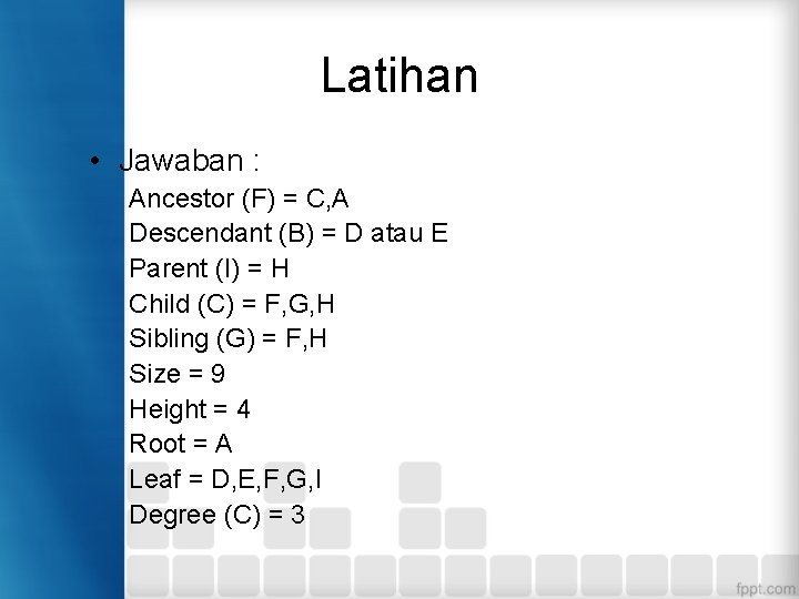 Latihan • Jawaban : Ancestor (F) = C, A Descendant (B) = D atau