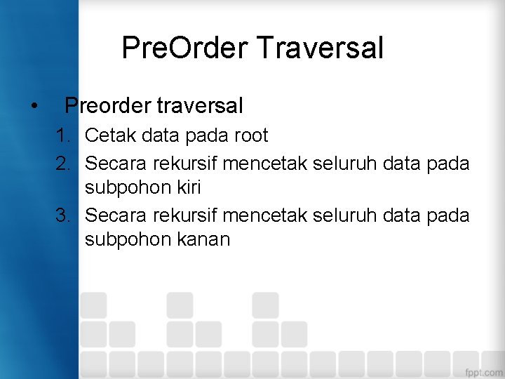 Pre. Order Traversal • Preorder traversal 1. Cetak data pada root 2. Secara rekursif