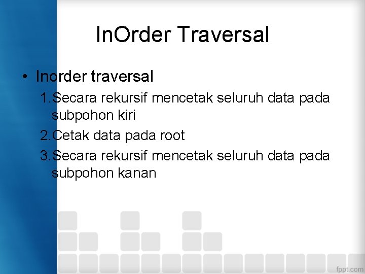 In. Order Traversal • Inorder traversal 1. Secara rekursif mencetak seluruh data pada subpohon