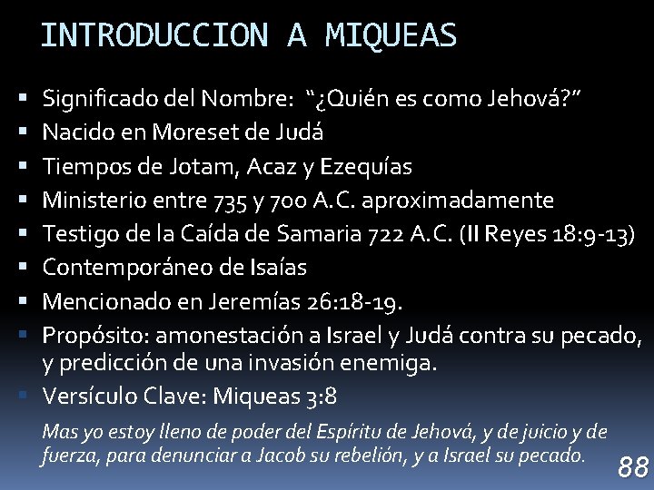 INTRODUCCION A MIQUEAS Significado del Nombre: “¿Quién es como Jehová? ” Nacido en Moreset