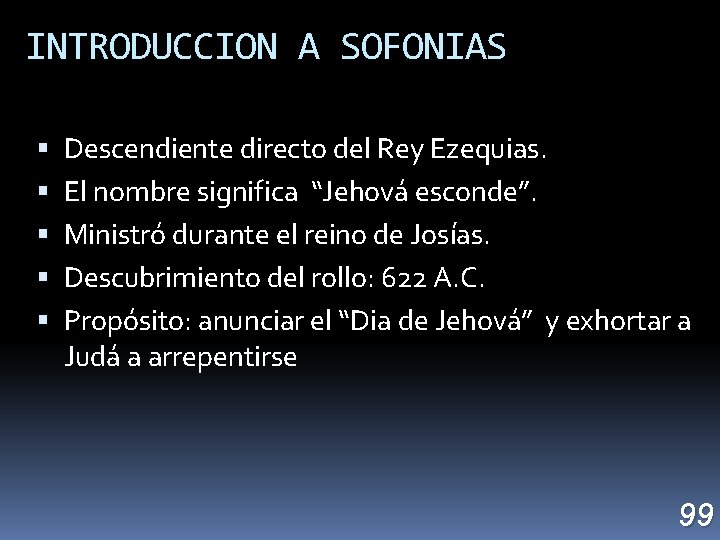 INTRODUCCION A SOFONIAS Descendiente directo del Rey Ezequias. El nombre significa “Jehová esconde”. Ministró