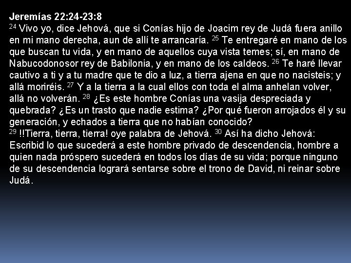 Jeremías 22: 24 -23: 8 24 Vivo yo, dice Jehová, que si Conías hijo