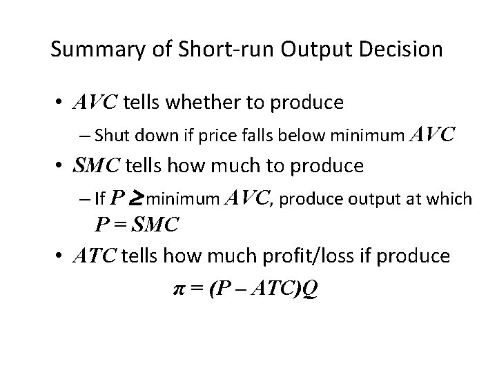 Summary of Short-run Output Decision • AVC tells whether to produce – Shut down