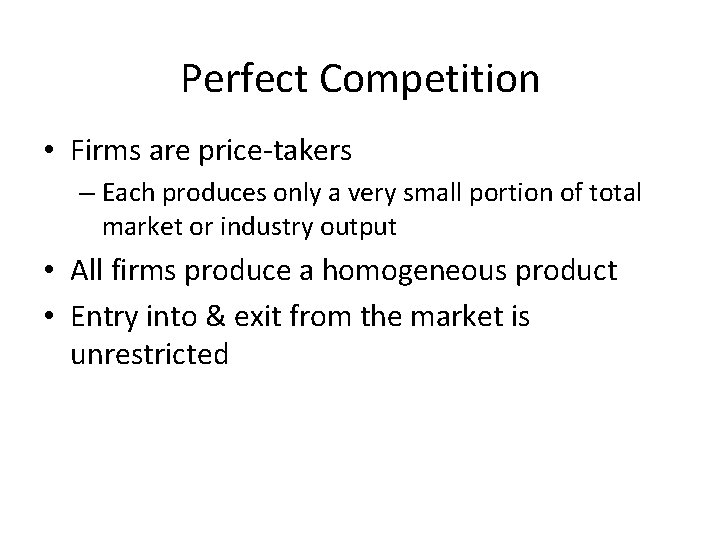 Perfect Competition • Firms are price-takers – Each produces only a very small portion
