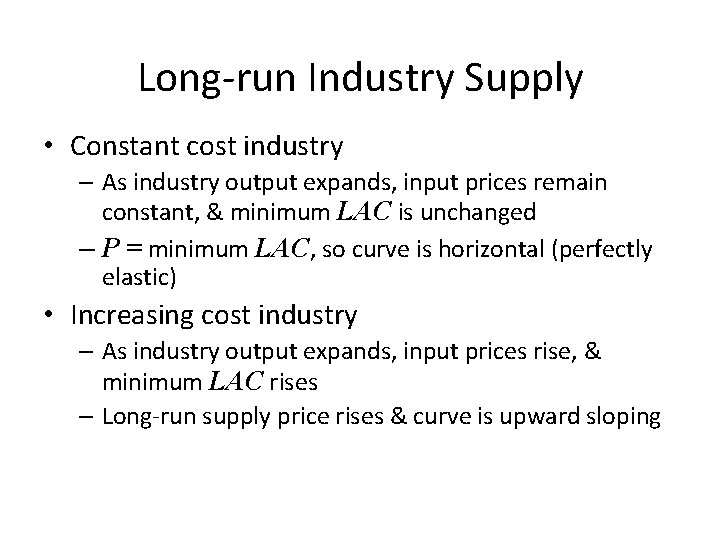Long-run Industry Supply • Constant cost industry – As industry output expands, input prices
