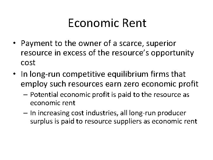 Economic Rent • Payment to the owner of a scarce, superior resource in excess