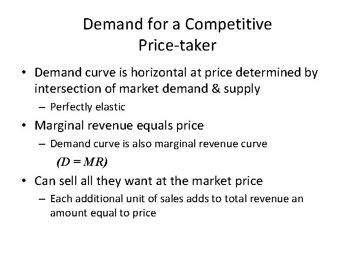 Demand for a Competitive Price-taker • Demand curve is horizontal at price determined by