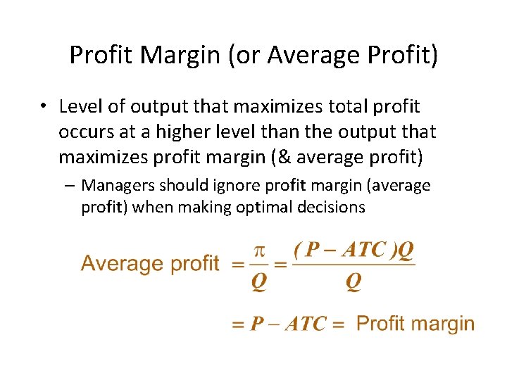 Profit Margin (or Average Profit) • Level of output that maximizes total profit occurs