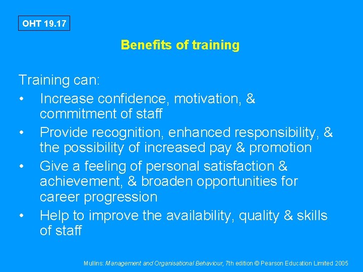 OHT 19. 17 Benefits of training Training can: • Increase confidence, motivation, & commitment