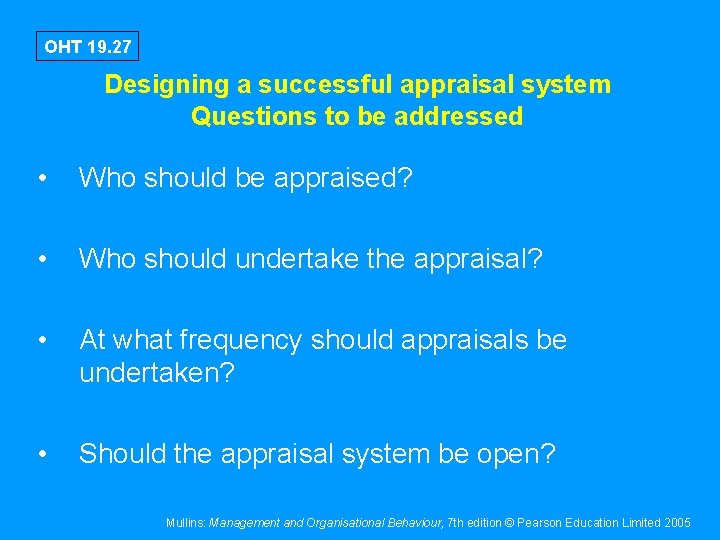 OHT 19. 27 Designing a successful appraisal system Questions to be addressed • Who