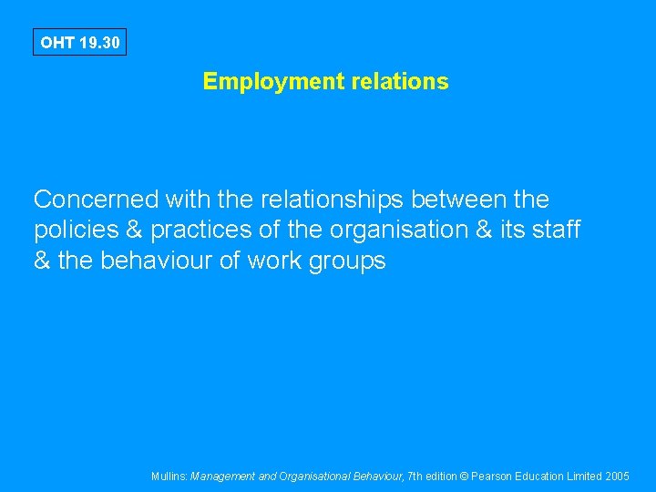 OHT 19. 30 Employment relations Concerned with the relationships between the policies & practices