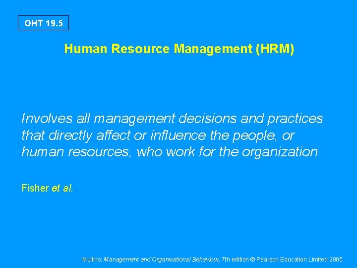 OHT 19. 5 Human Resource Management (HRM) Involves all management decisions and practices that