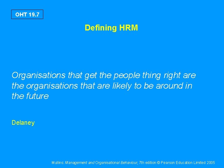 OHT 19. 7 Defining HRM Organisations that get the people thing right are the