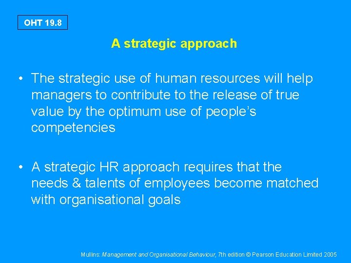 OHT 19. 8 A strategic approach • The strategic use of human resources will