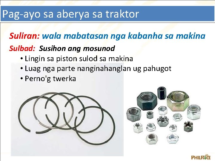 Pag-ayo sa aberya sa traktor Suliran: wala mabatasan nga kabanha sa makina Sulbad: Susihon