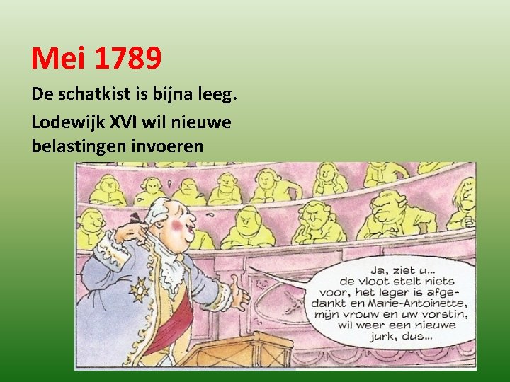 Mei 1789 De schatkist is bijna leeg. Lodewijk XVI wil nieuwe belastingen invoeren 