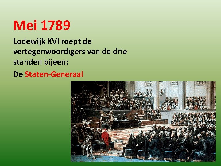 Mei 1789 Lodewijk XVI roept de vertegenwoordigers van de drie standen bijeen: De Staten-Generaal