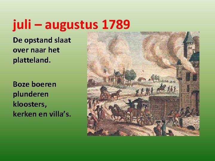 juli – augustus 1789 De opstand slaat over naar het platteland. Boze boeren plunderen