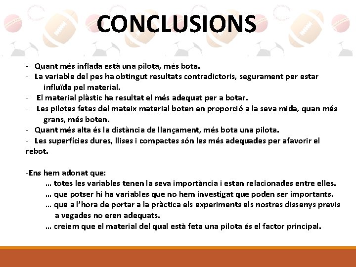 CONCLUSIONS - Quant més inflada està una pilota, més bota. - La variable del