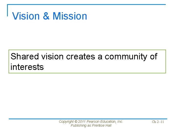 Vision & Mission Shared vision creates a community of interests Copyright © 2011 Pearson