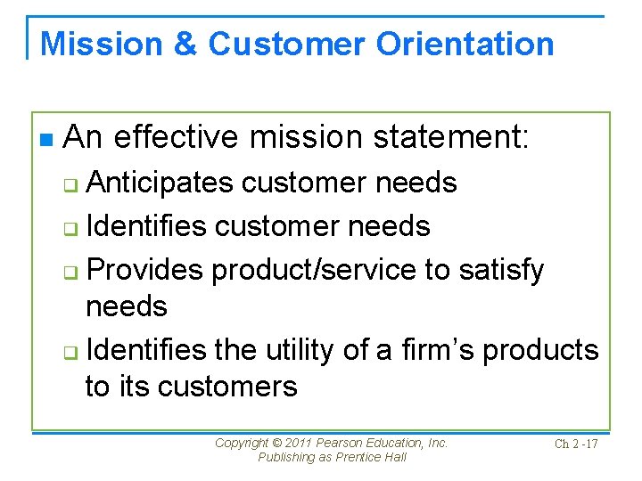 Mission & Customer Orientation n An effective mission statement: Anticipates customer needs q Identifies