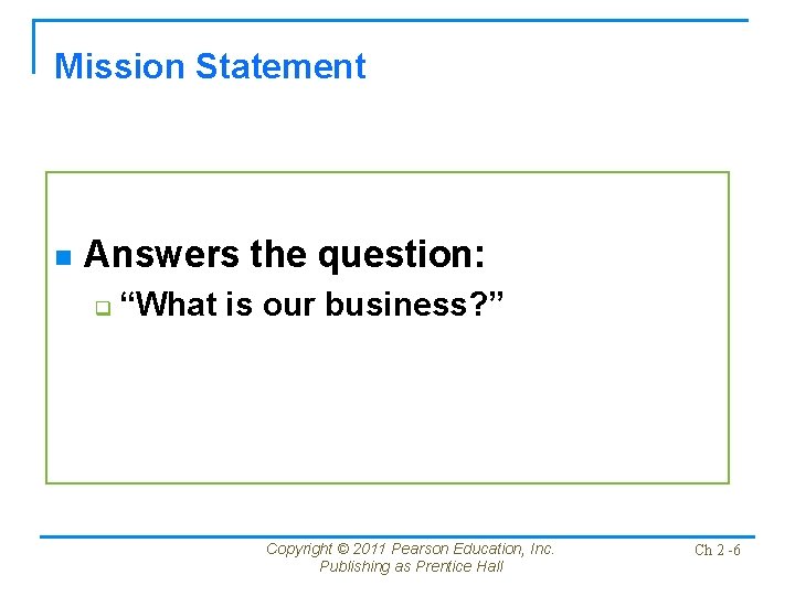 Mission Statement n Answers the question: q “What is our business? ” Copyright ©