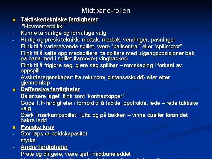 Midtbane-rollen n • - Taktiske/tekniske ferdigheter ”Hovmesterblikk” Kunne ta hurtige og fornuftige valg Hurtig