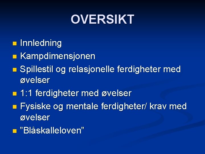 OVERSIKT Innledning n Kampdimensjonen n Spillestil og relasjonelle ferdigheter med øvelser n 1: 1