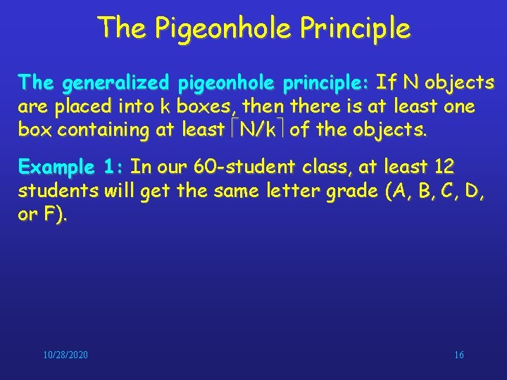 The Pigeonhole Principle The generalized pigeonhole principle: If N objects are placed into k