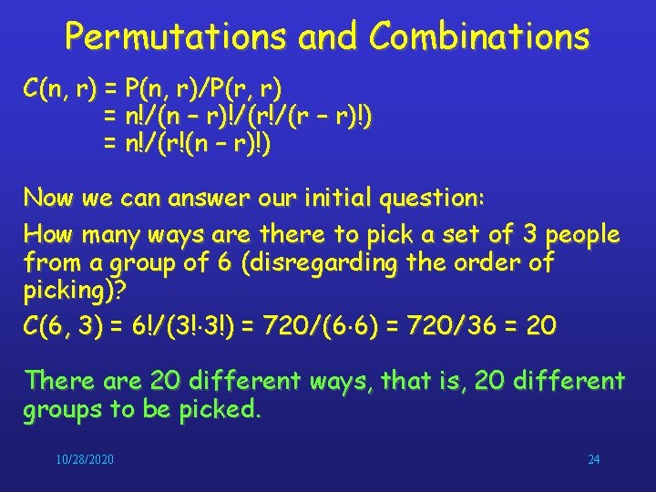 Permutations and Combinations C(n, r) = P(n, r)/P(r, r) = n!/(n – r)!/(r –