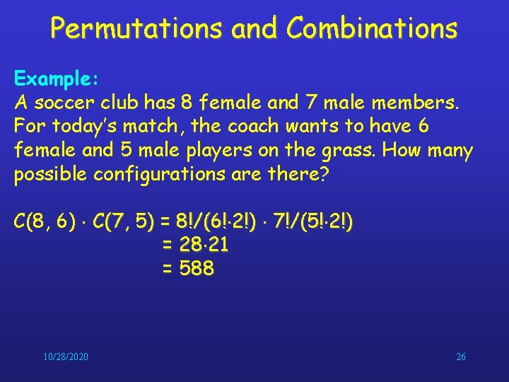 Permutations and Combinations Example: A soccer club has 8 female and 7 male members.