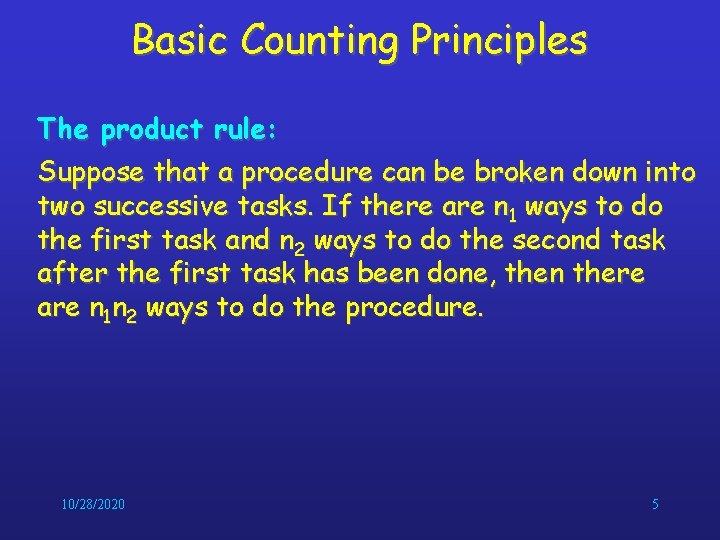 Basic Counting Principles The product rule: Suppose that a procedure can be broken down
