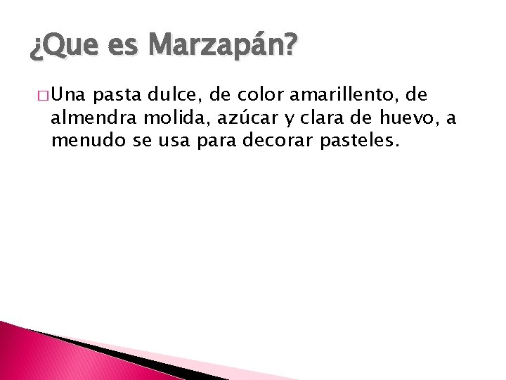 ¿Que es Marzapán? � Una pasta dulce, de color amarillento, de almendra molida, azúcar