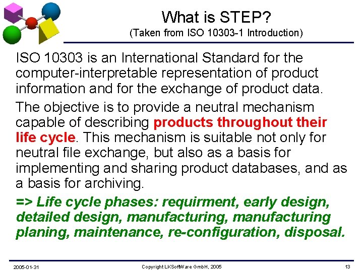 What is STEP? (Taken from ISO 10303 -1 Introduction) ISO 10303 is an International