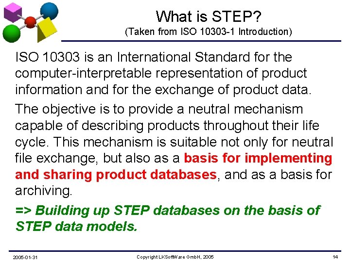 What is STEP? (Taken from ISO 10303 -1 Introduction) ISO 10303 is an International