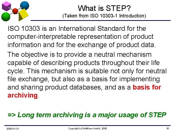 What is STEP? (Taken from ISO 10303 -1 Introduction) ISO 10303 is an International