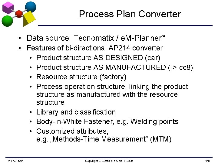 Process Plan Converter • Data source: Tecnomatix / e. M-Planner TM • Features of
