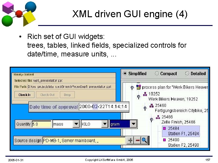 XML driven GUI engine (4) • Rich set of GUI widgets: trees, tables, linked