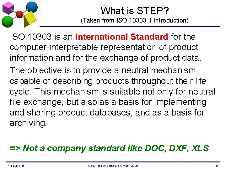 What is STEP? (Taken from ISO 10303 -1 Introduction) ISO 10303 is an International