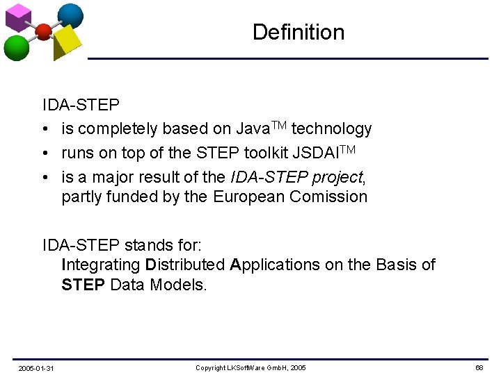 Definition IDA-STEP • is completely based on Java. TM technology • runs on top
