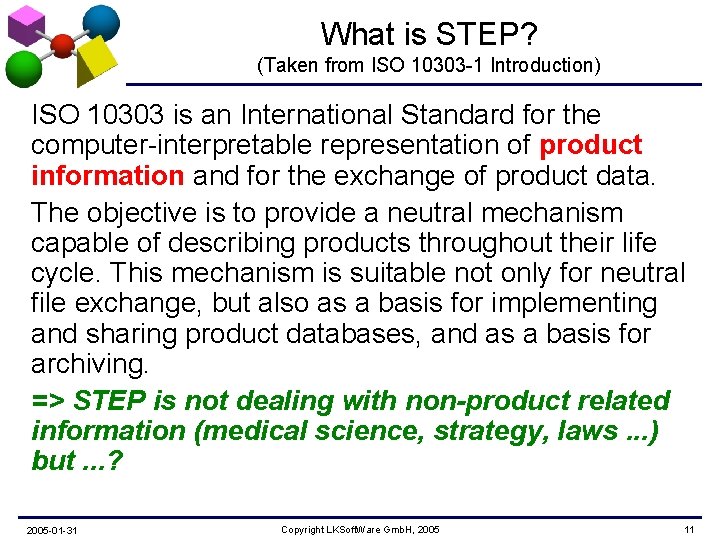 What is STEP? (Taken from ISO 10303 -1 Introduction) ISO 10303 is an International