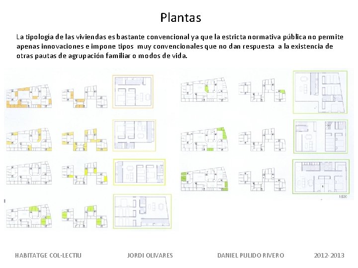 Plantas La tipología de las viviendas es bastante convencional ya que la estricta normativa