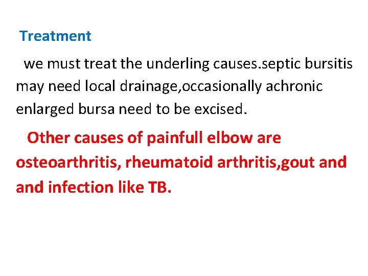  Treatment we must treat the underling causes. septic bursitis may need local drainage,