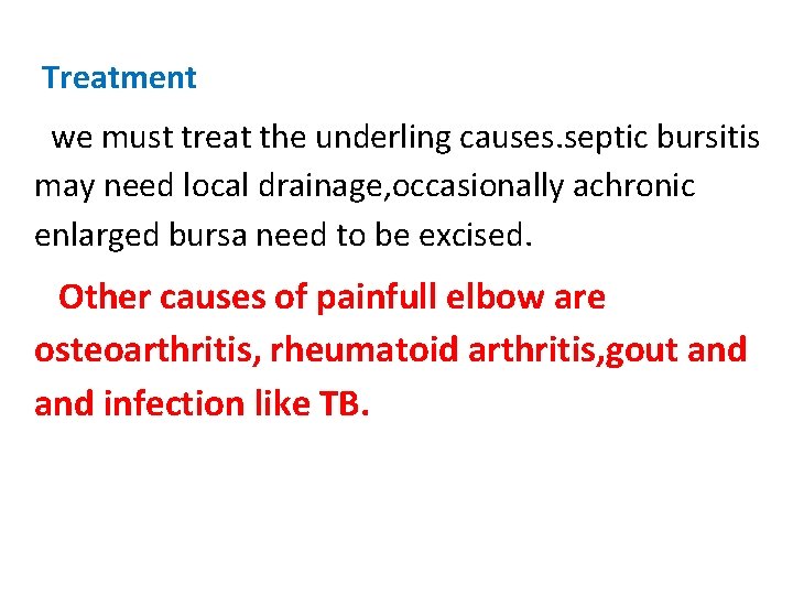  Treatment we must treat the underling causes. septic bursitis may need local drainage,